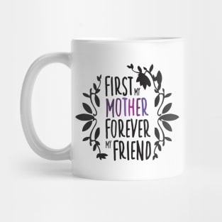 First My Mother Forever My Friend Black And White Mother's Day Floral Tyopgraphy Mug